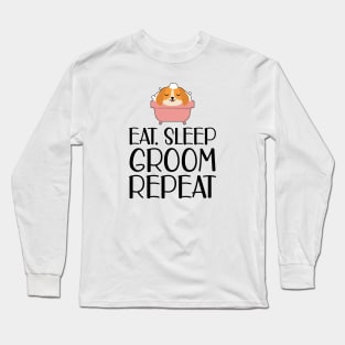 Dog Groomer - Eat Sleep Groom Repeat Long Sleeve T-Shirt